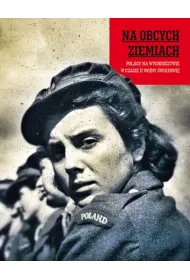 Na obcych ziemiach. Polacy na wychod�stwie w czasie II Wojny �wiatowej