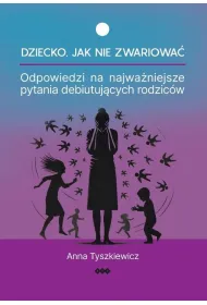 Dziecko. Jak nie zwariowa�