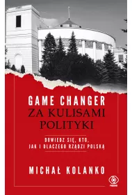 Game changer. Za kulisami polityki. Dowiedz si, kto, jak i dlaczego rzdzi Polsk