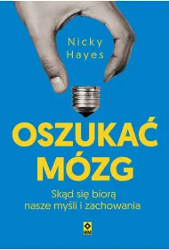 Oszuka� m�zg. Sk�d si� bior� nasze my�li i zachowania