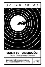 Manifest ciemno�ci. O sztucznym �wietle i zagro�eniu dla odwiecznego rytmu dobowego
