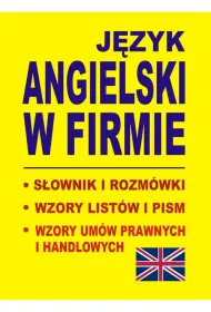 J�zyk angielski w firmie. S�ownik i rozm�wki. Wzory list�w i pism. Wzory um�w prawnych i handlowych.
