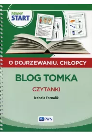 Pewny start. O dojrzewaniu. Ch�opcy. Blog Tomka. Czytanki