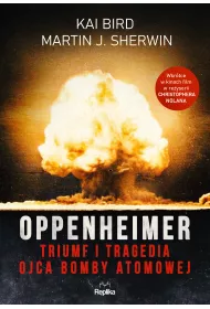 Oppenheimer. Triumf i tragedia ojca bomby atomowej