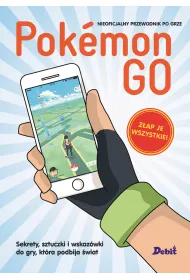 Pokemon GO. Sekrety, sztuczki i wskaz�wki do gry, kt�ra podbija �wiat