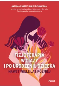Fizjoterapia w ci��y i po urodzeniu dziecka. Nawet wiele lat p�niej
