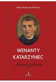 Wenanty Katarzyniec. Franciszkanin