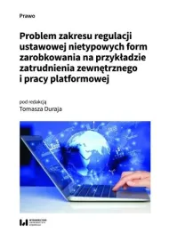 Problem zakresu regulacji ustawowej nietypowych form zarobkowania na przyk�adzie zatrudnienia zewn�trznego i pracy platformowej