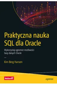Praktyczna nauka SQL dla Oracle. Wykorzystaj ogromne mo�liwo�ci bazy danych Oracle
