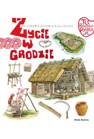 Tu powsta�a Polska. �ycie w grodzie