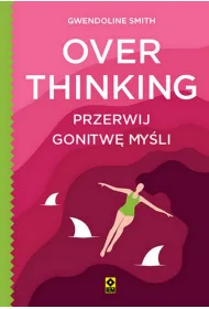 Overthinking. Przerwij gonitw� my�li