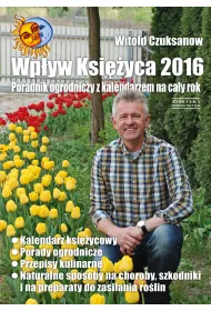 Wp�yw Ksi�yca 2016 Poradnik ogrodniczy z kalendarzem na ca�y rok