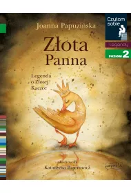 Zota panna. Legenda o Zotej Kaczce. Czytam sobie. Poziom 2