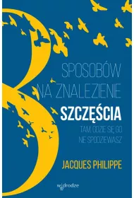 8 sposob�w na znalezienie szcz�cia tam, gdzie si� go nie spodziewasz