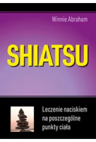 Shiatsu. Leczenie naciskiem na poszczeg�lne punkty cia�a