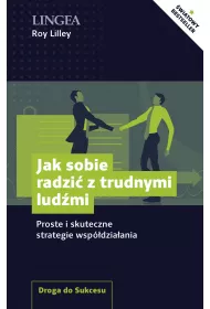 Jak sobie radzi� z trudnymi lud�mi. Proste i skuteczne strategie wsp�dzia�ania