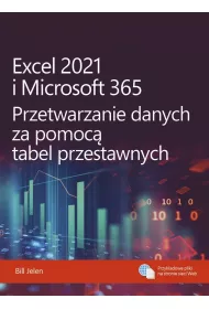 Excel 2021 i Microsoft 365. Przetwarzanie danych za pomoc� tabel przestawnych