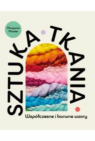 Sztuka tkania. Wspczesne i barwne wzory