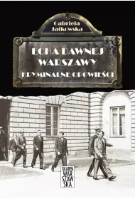 Echa dawnej Warszawy Tom 4. Kryminalne opowie�ci