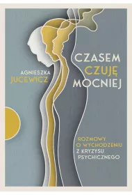 eBook Czasem czuj mocniej. Rozmowy o wychodzeniu z kryzysu psychicznego mobi epub