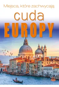 Cuda Europy. Miejsca, kt�re zachwycaj�