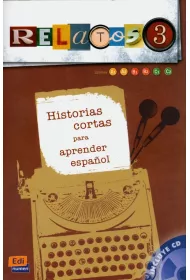 Relatos 3. Historias cortas para aprender espanol A1/C1