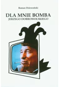 Dla mnie bomba Jerzego Dobrowolskiego