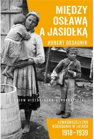 Mi�dzy Os�aw� a Jasionk� �emkowszczyzna wschodnia w latach 1918-1939 Studium historyczno-etnograficzne