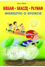 Biegam, skacz�, p�ywam. Wierszyki o sporcie