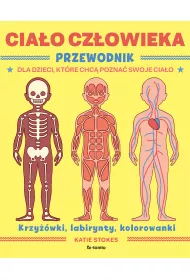 Ciao czowieka. Przewodnik dla dzieci, ktre chc pozna swoje ciao