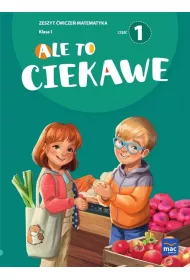 Ale to ciekawe. Matematyka. Zeszyt wicze. Klasa 1. Cz 1