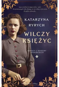 Wilczy ksiyc. Kobiety z Rodziny Wierzbickich. Tom 2