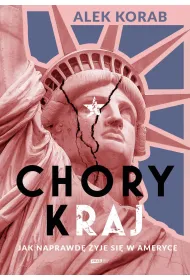 Chory (k)raj. Jak naprawd� �yje si� w Ameryce
