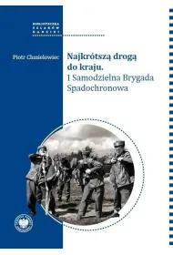 Najkr�tsz� drog� do kraju. 1 Samodzielna Brygada..