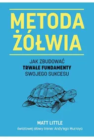 Metoda ��wia. Jak zbudowa� trwa�e fundamenty swojego sukcesu