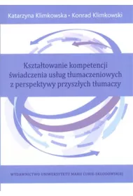 Ksztatowanie kompetencji wiadczenia usug tumaczeniowych z perspektywy przyszych tumaczy