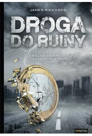 Droga do ruiny. Tajny plan globalnego kryzysu finansowego