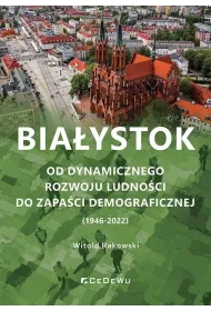 Bia�ystok. Od dynamicznego rozwoju ludno�ci do zapa�ci demograficznej (1946-2022)
