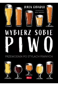 Wybierz sobie piwo. Przewodnik po stylach piwnych