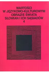 Warto�ci w j�zykowo-kulturowym obrazie �wiata..T.4