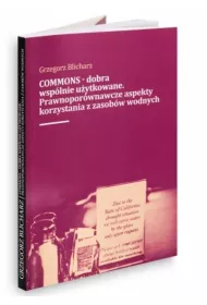 COMMONS - dobra wsp�lnie u�ytkowane. Prawnopor�wnawcze aspekty korzystania z zasobow wodnych