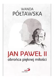 Jan Pawe� II obro�ca pi�knej mi�o�ci