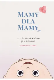 Mamy dla Mamy (i Taty). Rodzicielstwo - jak to si� teraz robi