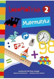 Lokomotywa 2. Matematyka. Podr�cznik dla klasy drugiej do edukacji matematycznej z elementami innych edukacji