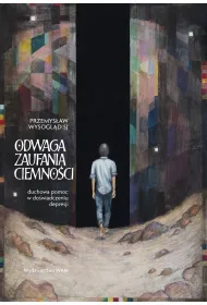 Odwaga zaufania ciemno�ci. Duchowa pomoc w do�wiadczeniu depresji