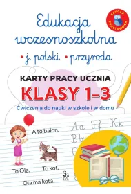 Edukacja wczesnoszkolna. J�zyk polski. Przyroda. Karty pracy ucznia, klasy 1-3. �wiczenia do nauki w szkole i domu