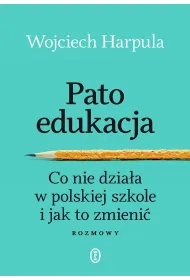 Patoedukacja. Co nie dzia�a w polskiej szkole i jak to zmieni�. Rozmowy