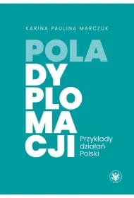 Pola dyplomacji. Przyk�ady dzia�a� Polski