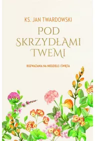 Pod skrzydami Twemi. Rozwaania na niedziele...