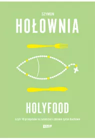 Holyfood, czyli 10 przepis�w na smaczne i zdrowe �ycie duchowe (2025)